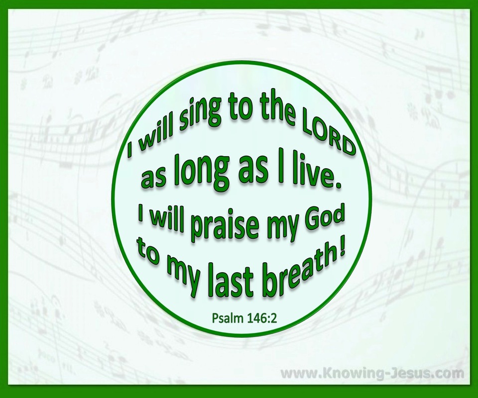 Psalm 146:2 Sing To The Lord (green)